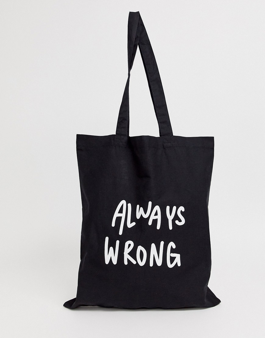 ASOS DESIGN organic cotton tote bag in black with always wrong text print
