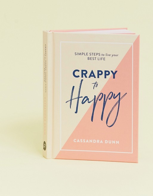 Crappy to happy: Simple steps to live your best life