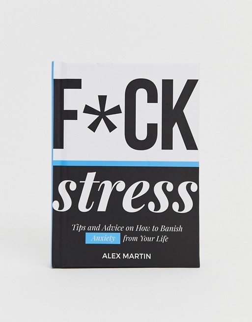 Fck stress: Tips and advice on how to banish anxiety from your life